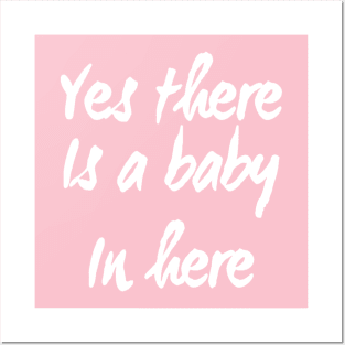 Yes There is a Baby In Here | Pregnant mom shirt for New Mother Posters and Art